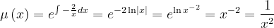 \dpi{120} \mu \left ( x \right )=e^{\int -\frac{2}{x}dx}=e^{-2\ln \left | x \right |}=e^{ \ln x^{-2}}=x^{-2}=\frac{1}{x^{2}}
